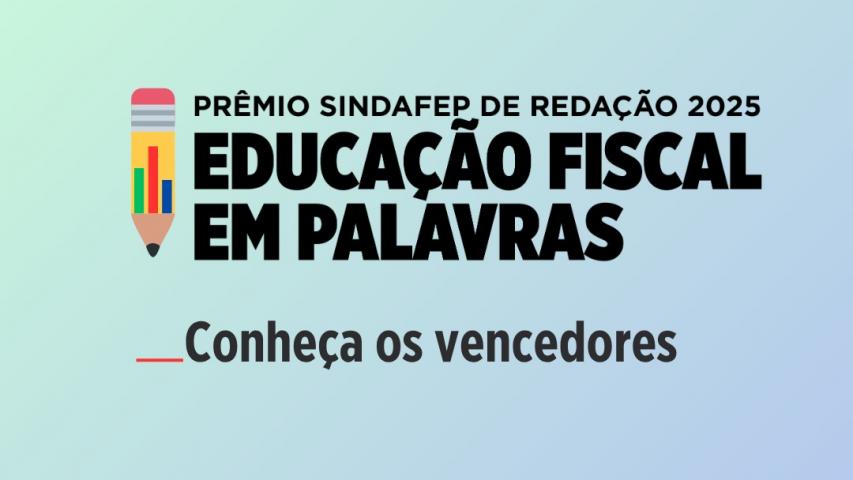 PRÊMIO SINDAFEP DE REDAÇÃO 2025 EDUCAÇÃO FISCAL EM PALAVRAS